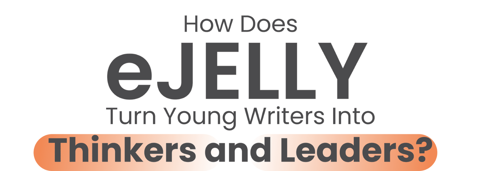 How does ejelly turn young writers into thinkers and leaders? How does ejelly turn young writers into thinkers and leaders?