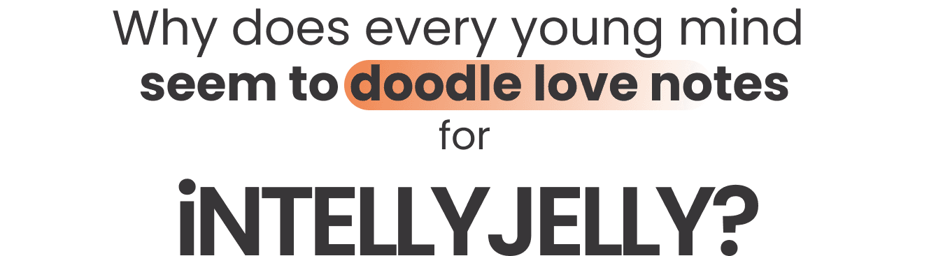 Why does every young mind seem to doodle love notes for intellyjelly? Why does every young mind seem to doodle love notes for intellyjelly?
