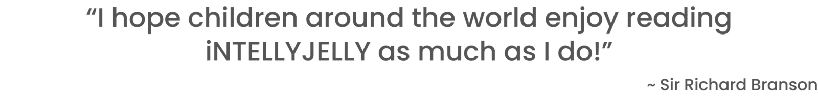 “I hope children around the world enjoy reading iNTELLYJELLY as much as I do!”