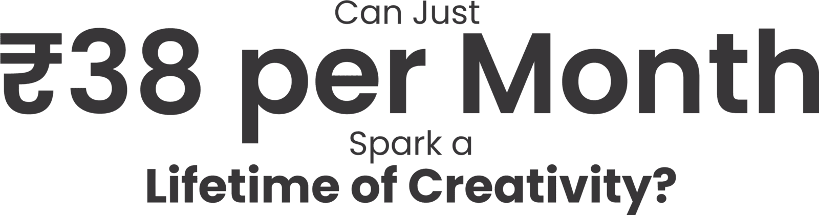  ₹38 per month spark a lifetime of creativity