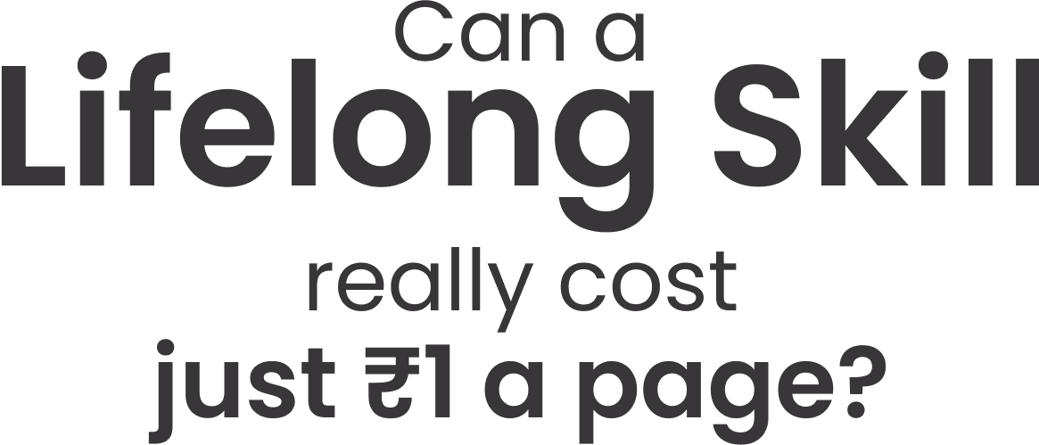 Can a lifelong skill really cost just ₹1 a page? Can a lifelong skill really cost just ₹1 a page?