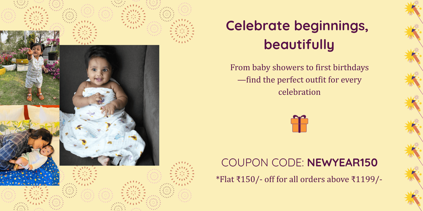 Avail a flat Rs. 150/- off Baby Clothing with a coupon code on LittleSudhams.com NEWYEAR150 Avail a flat Rs. 150/- off Baby Clothing with a coupon code on LittleSudhams.com NEWYEAR150