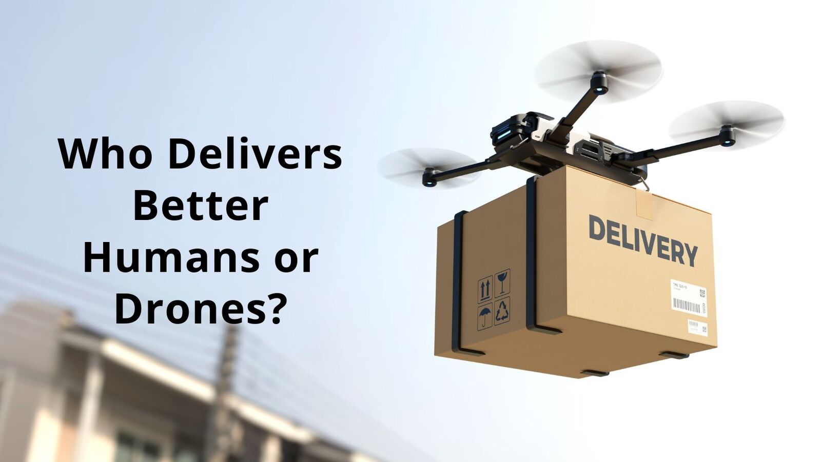 Drone Delivery VS Human Delivery Drone Delivery VS Human Delivery