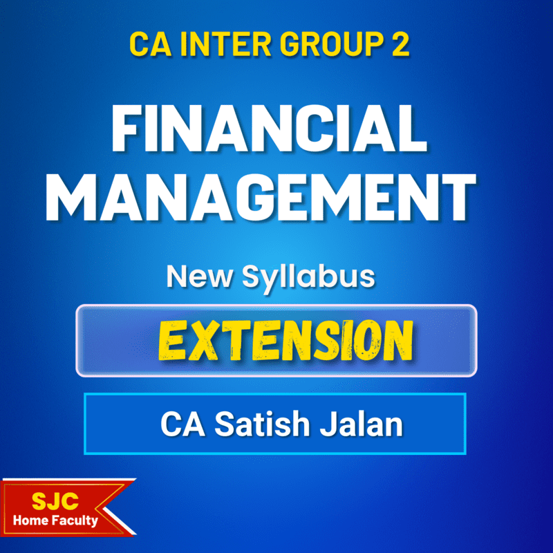 CA Inter Course Extension For - Financial Management (Group 2) By CA Satish Jalan CA Inter Course Extension For - Financial Management (Group 2) By CA Satish Jalan