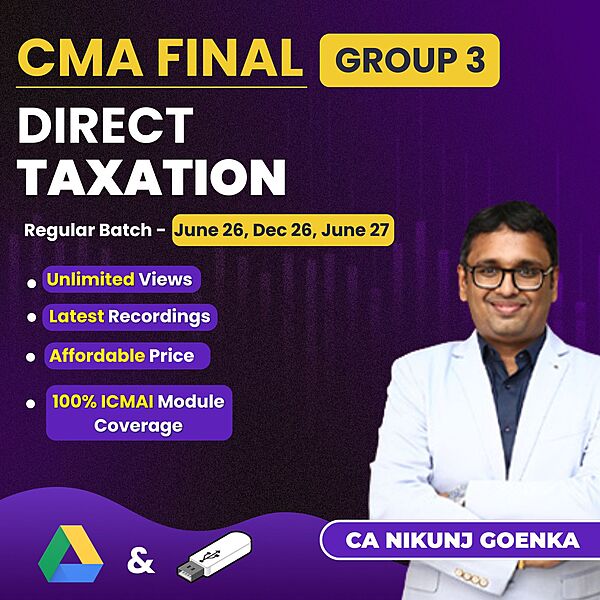 CMA Final Direct Taxation (Group 3) By CA Nikunj Goenka