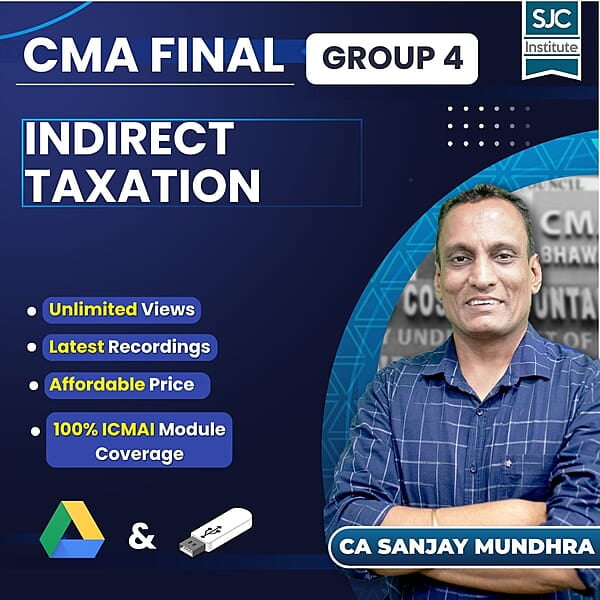 CMA Final Indirect Taxation (Group 4) By CA Sanjay Mundhra CMA Final Indirect Taxation (Group 4) By CA Sanjay Mundhra