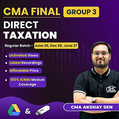 CMA Final Direct Taxation (Group 3) By CMA Akshay Sen