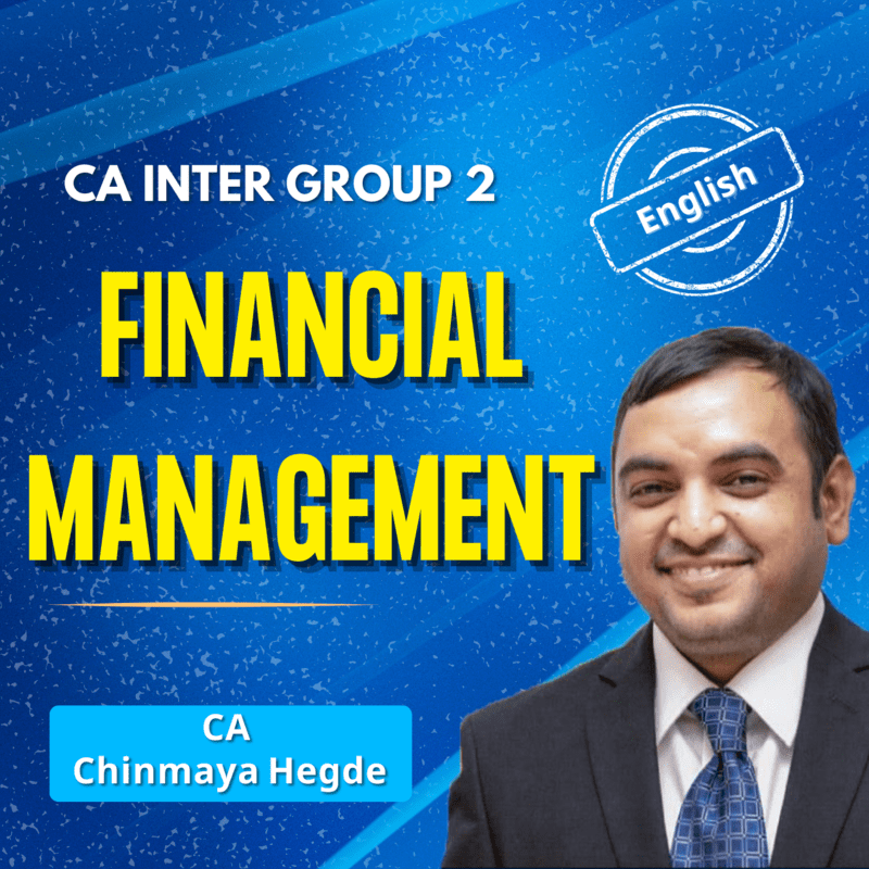 CA Inter Financial Management (English) - Group 2 - By CA Chinmaya Hegde CA Inter Financial Management (English) - Group 2 - By CA Chinmaya Hegde