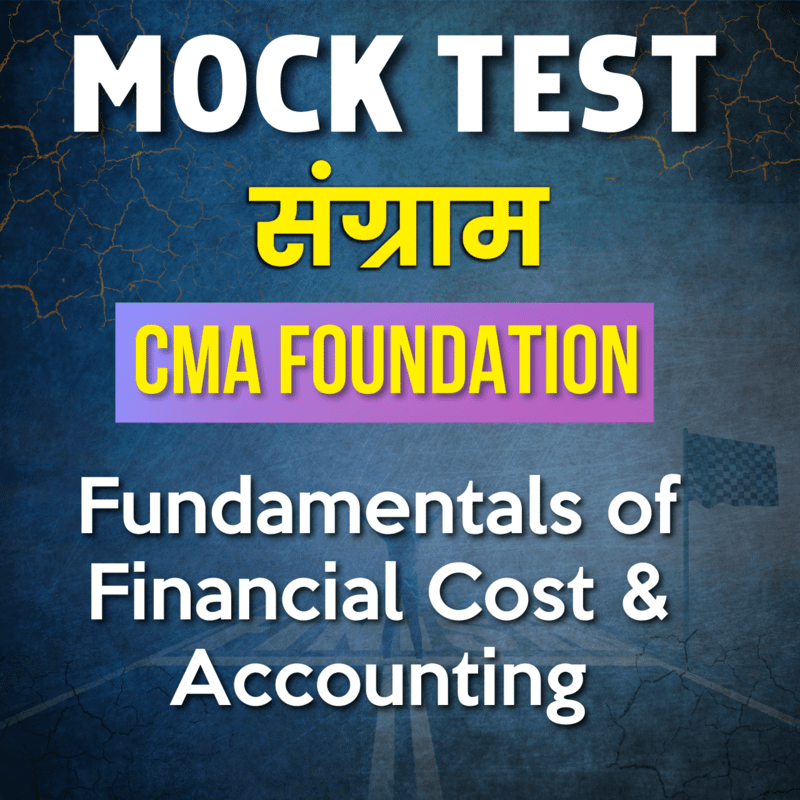 CMA Foundation Fundamentals of Financial Cost & Accounting (FFCA) - Paper 2 - Mock Test - For June 24