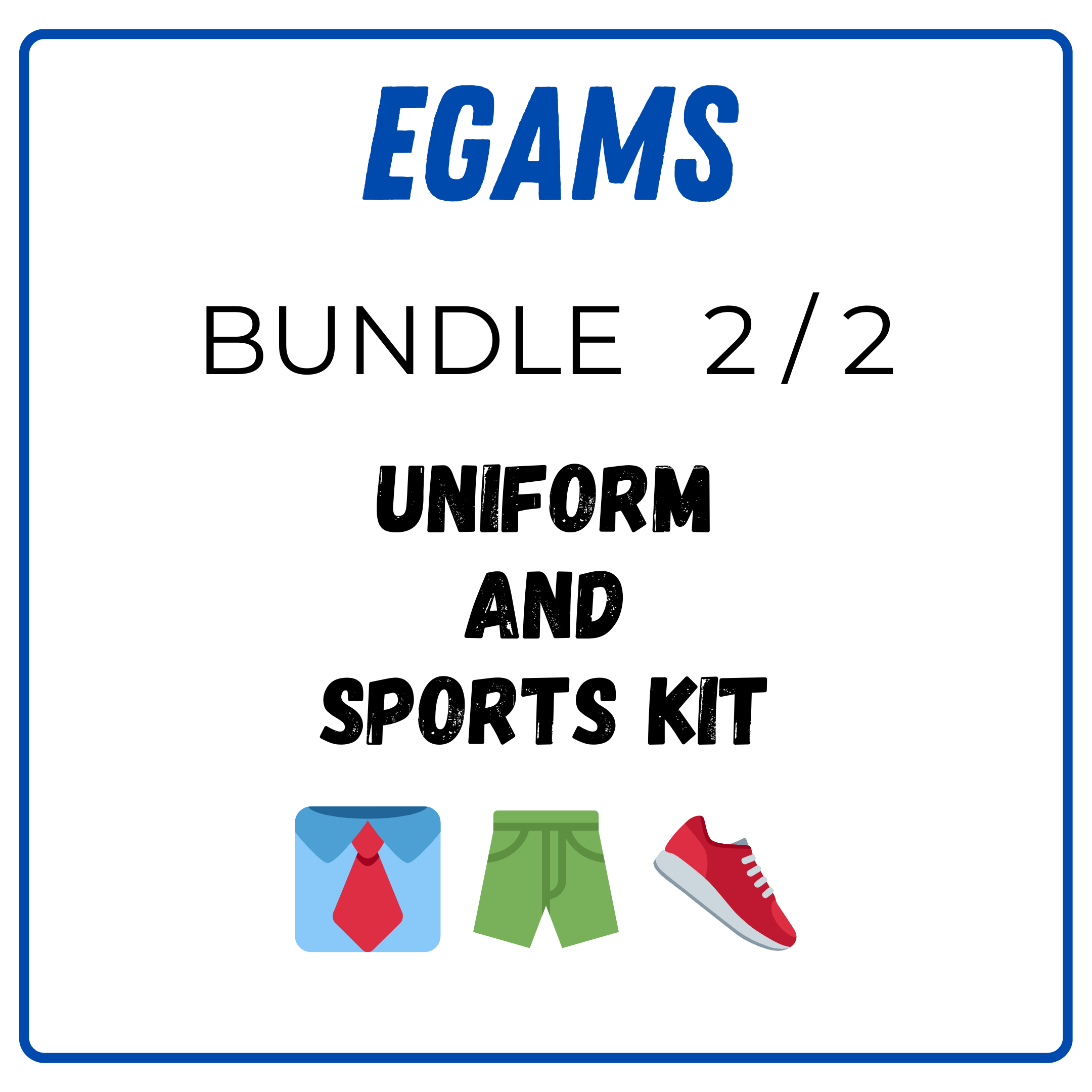 EGAMS - Bundle 2 - Uniform and Sports Kit