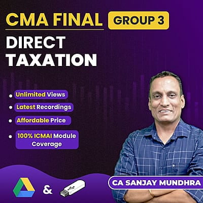 CMA Final Direct Taxation (Group 3) By CA Sanjay Mundhra CMA Final Direct Taxation (Group 3) By CA Sanjay Mundhra
