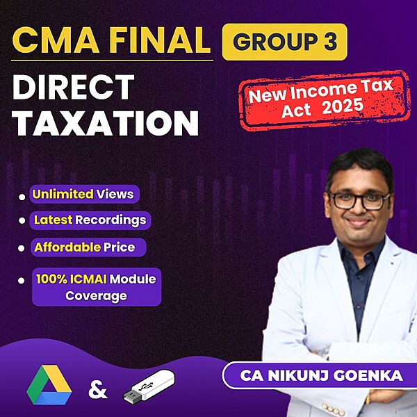 CMA Final Direct Taxation (Group 3) - (Income tax Act 2025 Updated) - By CA Nikunj Goenka CMA Final Direct Taxation (Group 3) - (Income tax Act 2025 Updated) - By CA Nikunj Goenka