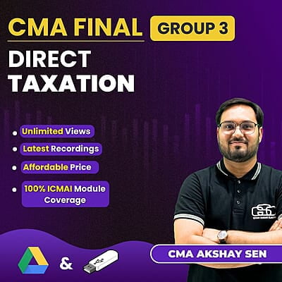 CMA Final Direct Taxation (Group 3) By CMA Akshay Sen CMA Final Direct Taxation (Group 3) By CMA Akshay Sen