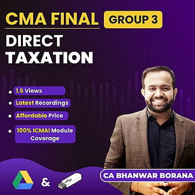 CMA Final Direct Taxation (Group 3) By CA Bhanwar Borana For Dec 26 Exam CMA Final Direct Taxation (Group 3) By CA Bhanwar Borana For Dec 26 Exam