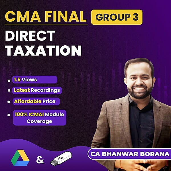 CMA Final Direct Taxation (Group 3) By CA Bhanwar Borana For Dec 26 Exam CMA Final Direct Taxation (Group 3) By CA Bhanwar Borana For Dec 26 Exam