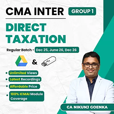 CMA Inter Direct Taxation (Group 1) By CA Nikunj Goenka CMA Inter Direct Taxation (Group 1) By CA Nikunj Goenka