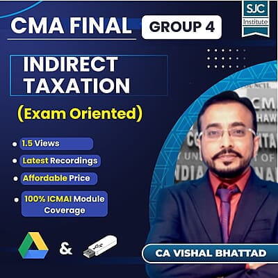 CMA Final Indirect Taxation (Group 4) By CA Vishal Bhattad - Exam Oriented CMA Final Indirect Taxation (Group 4) By CA Vishal Bhattad - Exam Oriented