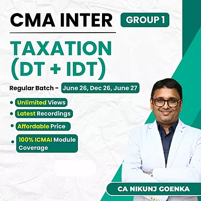 CMA Inter Taxation (Group 1) By CA Nikunj Goenka CMA Inter Taxation (Group 1) By CA Nikunj Goenka