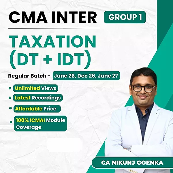 CMA Inter Taxation (Group 1) By CA Nikunj Goenka CMA Inter Taxation (Group 1) By CA Nikunj Goenka