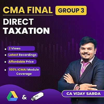 CMA Final Direct Taxation (Group 3) By CA Vijay Sarda For Dec 26 Exam CMA Final Direct Taxation (Group 3) By CA Vijay Sarda For Dec 26 Exam