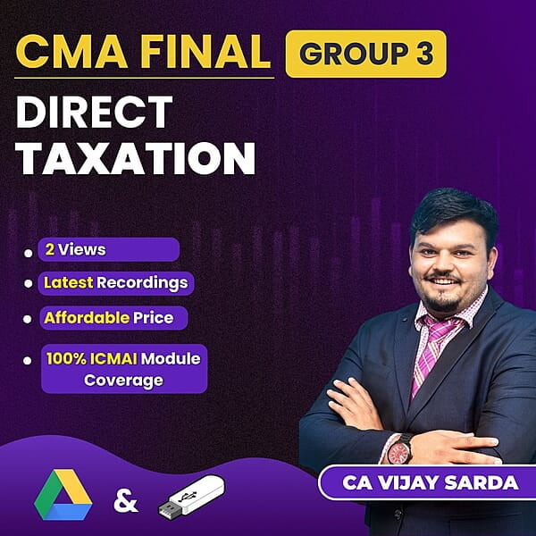CMA Final Direct Taxation (Group 3) By CA Vijay Sarda For Dec 26 Exam CMA Final Direct Taxation (Group 3) By CA Vijay Sarda For Dec 26 Exam