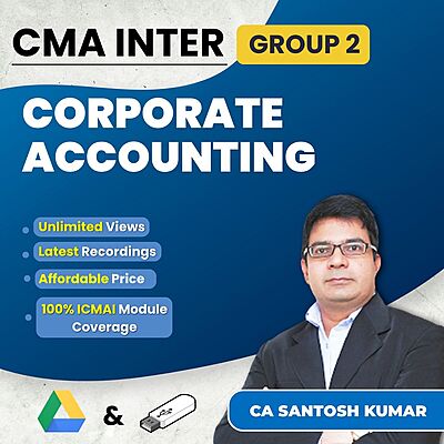 CMA Inter Corporate Accounting (Group 2) By CA Santosh Kumar CMA Inter Corporate Accounting (Group 2) By CA Santosh Kumar