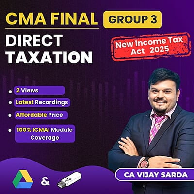 CMA Final Direct Taxation Group 3 (Income Tax Act 2025 updated) By CA Vijay Sarda CMA Final Direct Taxation Group 3 (Income Tax Act 2025 updated) By CA Vijay Sarda