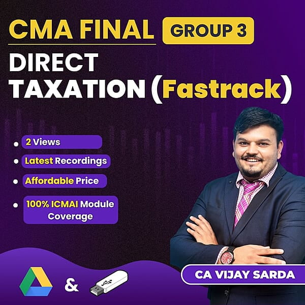 CMA Final Direct Taxation - Fastrack - (Group 3) By CA Vijay Sarda CMA Final Direct Taxation - Fastrack - (Group 3) By CA Vijay Sarda