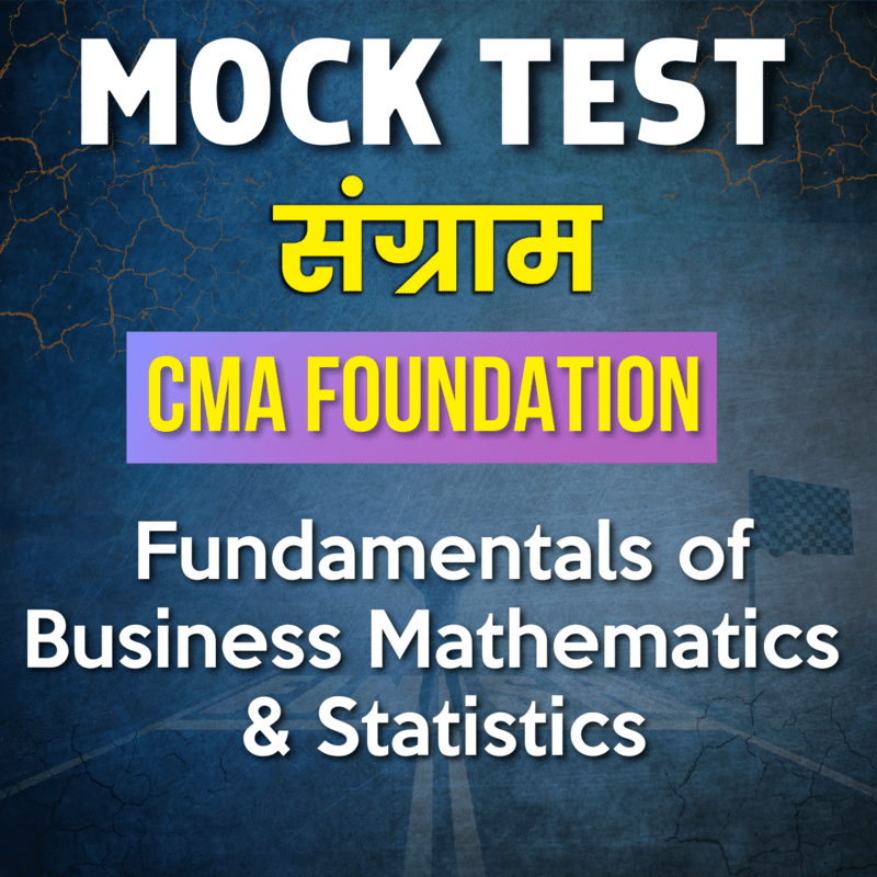 CMA Foundation Fundamentals of Business Mathematics & Statistics (FBMS) - Paper 3 - Mock Test - For June 24 CMA Foundation Fundamentals of Business Mathematics & Statistics (FBMS) - Paper 3 - Mock Test - For June 24