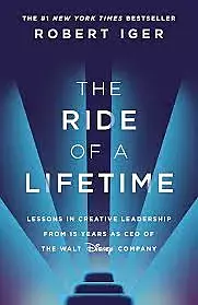 The Ride of a Lifetime: Lessons in Creative Leadership from 15 Years as CEO of the Walt Disney Company