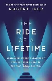 The Ride of a Lifetime: Lessons in Creative Leadership from 15 Years as CEO of the Walt Disney Company