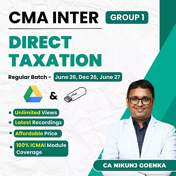 CMA Inter Direct Taxation (Group 1) By CA Nikunj Goenka CMA Inter Direct Taxation (Group 1) By CA Nikunj Goenka