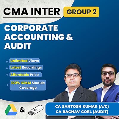 CMA Inter Corporate Accounting & Audit (Group 2) By CA Santosh Kumar & CA Raghav Goel CMA Inter Corporate Accounting & Audit (Group 2) By CA Santosh Kumar & CA Raghav Goel