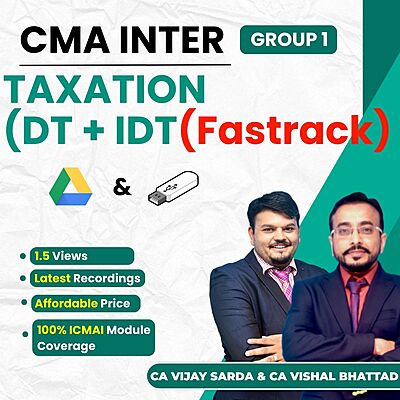 CMA Inter Taxation (Fastrack Batch) - Group 1 By CA Vishal Bhattad and CA Vijay Sarda