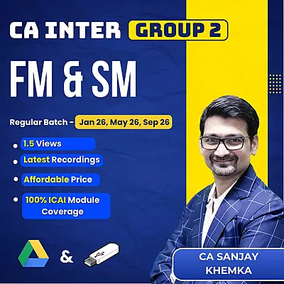 CA Inter FM & SM (Group 2) By CA Sanjay Khemka CA Inter FM & SM (Group 2) By CA Sanjay Khemka