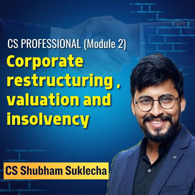 CS Professional - Corporate restructuring , valuation and insolvency (Module 2) By CA CS Shubham Sukhlecha CS Professional - Corporate restructuring , valuation and insolvency (Module 2) By CA CS Shubham Sukhlecha