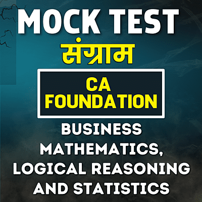 CA Foundation Business Mathematics, Logical Reasoning and Statistics (BMLRS) - Paper 3 - Mock Test - For May 24