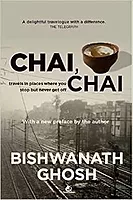 Chai, Chai: Travels in Places Where You Stop But Never Get Off