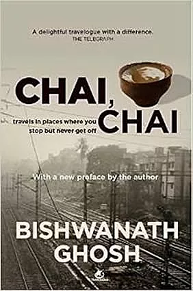 Chai, Chai: Travels in Places Where You Stop But Never Get Off