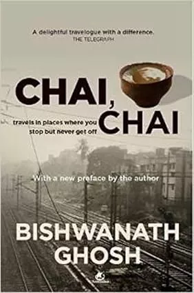 Chai, Chai: Travels in Places Where You Stop But Never Get Off