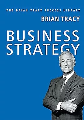 Business Strategy: The Brian Tracy Success Library