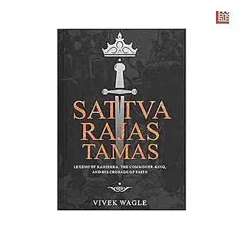 Sattva Rajas Tamas: Legend of Kanishka, the commoner-king and his crusade of faith