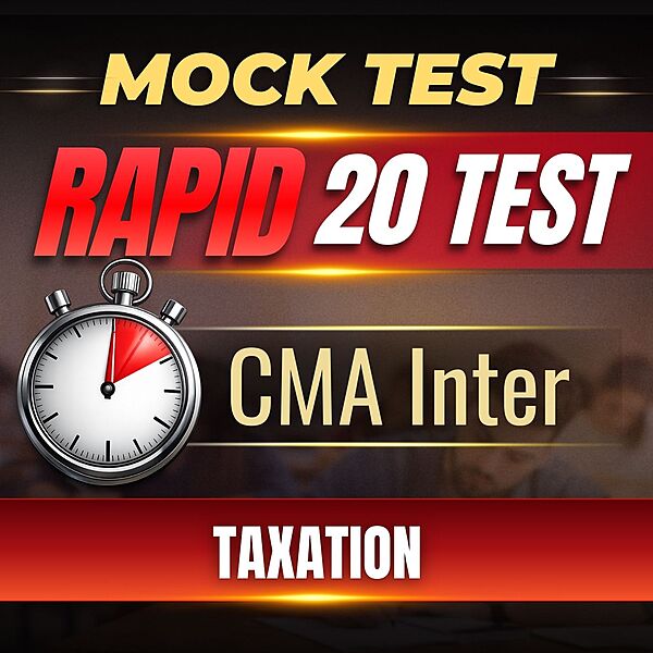 CMA Inter Taxation (Paper 7) - Rapid 20 Test CMA Inter Taxation (Paper 7) - Rapid 20 Test