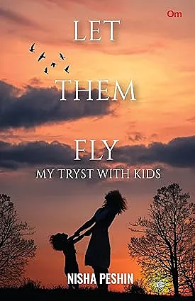 Let Them Fly : My Tryst with Kids