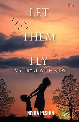 Let Them Fly : My Tryst with Kids