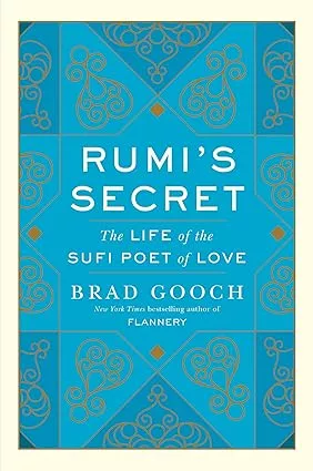 Rumi's Secret: The Life of the Sufi Poet of Love