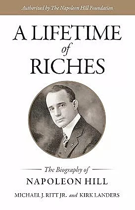 A Lifetime Of Riches: The Biography Of Napoleon Hill