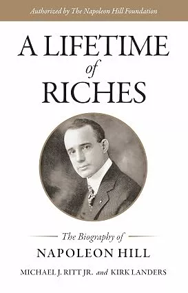 A Lifetime Of Riches: The Biography Of Napoleon Hill