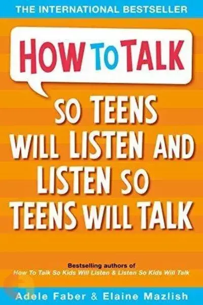 How To Talk So Teens will Listen And Listen So Teens Will Talk
