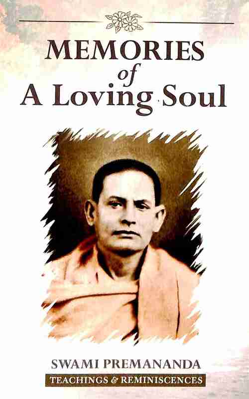 Memories of a Loving Soul: Reminiscences &amp; Teachings of Swami Premananda